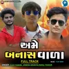 About Ame Banas Vala Full Track Song