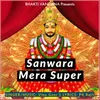 About Sanwara Mera Super Song