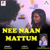 About Nee Naan Mattum Song