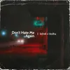 About Don'T Hate Me Again Song