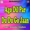 Ago Dil Par Du Du Go Jaan