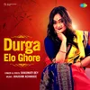 About Durga Elo Ghore Song