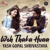 About Woh Thaka Huaa Song