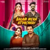 About Balam Mera Atyachari Song