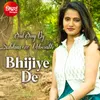 About Bhijiye De Song