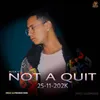 About Not A Quit Song
