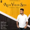 Akhi Vekhe Seen