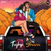 About Tujhse Shuru Song