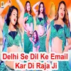 Delhi Se Dil Ke Email Kar Di Raja Ji