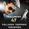 About Polladha Thuppakki Varughudu (From Thalapathy 47) Song