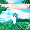 About Xorot Xubakhi Song