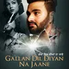 Gallan Dil Diyan Na Jaane