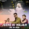 About Jeene Ki Wajah Dil Ki Dua Song