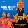 About Yei Ho Vitthale - Vitthal Aarti Song