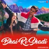 About Bhai Ri Shadi Song