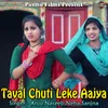 About Taval Chuti Leke Aajya Song