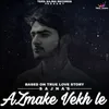 About Azmake Vekh Le Song