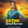 About Kothe Upar Kothri Song