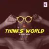 About Thinks World Song