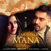 About Mujhko Mana Lena Song