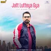 About Jatt Lutteya Gya Song