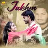 About Jakhm Song