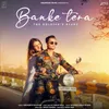 About Banke Tera Song