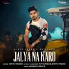About Jalya Na Karo Song