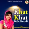 About Khat Khat Bole Kundi Song