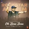 About Oh Zara Zara (Rockstar Anthem) Song