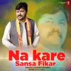 About Na Kare Sansa Fikr Song