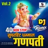 About 40 Nonstop Superhit Dhamaal Ganpati Bhaktigeet - Dj Remix Song