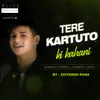 About Tere Kartuto Ki Kahani Song