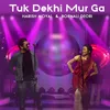 About Tuk Dekhi Mur Ga Song