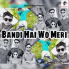 Bandi Hai Wo Meri