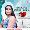 About Ishq Karke Dekha Humne Song