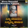 Ninna Namadali Ninnannu Kanuva