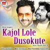 About Kajol Lole Dusokute Song