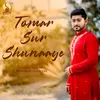 About Tomar Sur Shunaye Song