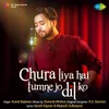 About Chura Liya Hai Tumne Jo Dil Ko Song