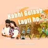 About Kabhi Gulaab Lagti Ho Song