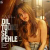 About Dil Todne Se Pehle Song