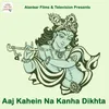 About Aaj Kahein Na Kanha Dikhta Song