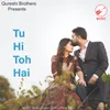 About Tu Hi To Hai Song