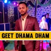 About Geet Dhama Dham Song