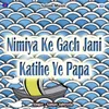 Nimiya Ke Gach Jani Katihe Ye Papa