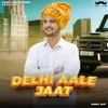 About Delhi Aale Jaat Song