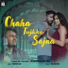 About Chaha Tujhko Sajna Song