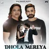 About Dhola Mereya Song