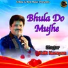 About Bhula Do Mujhe Song